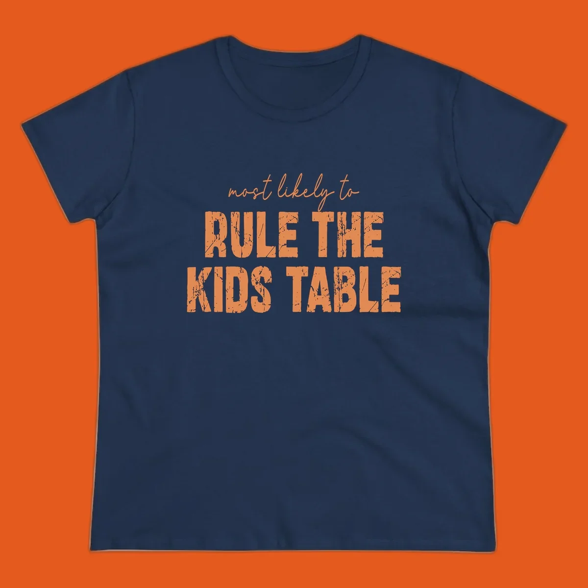 Text design 'most likely to rule the kids table' in distressed orange font.