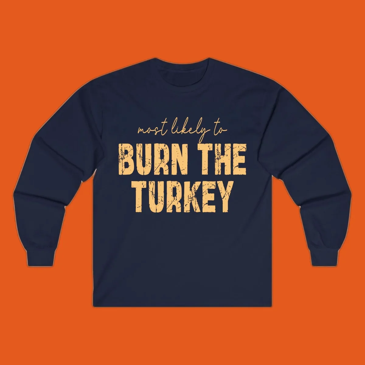 Text design "most likely to BURN THE TURKEY" with distressed lettering.
