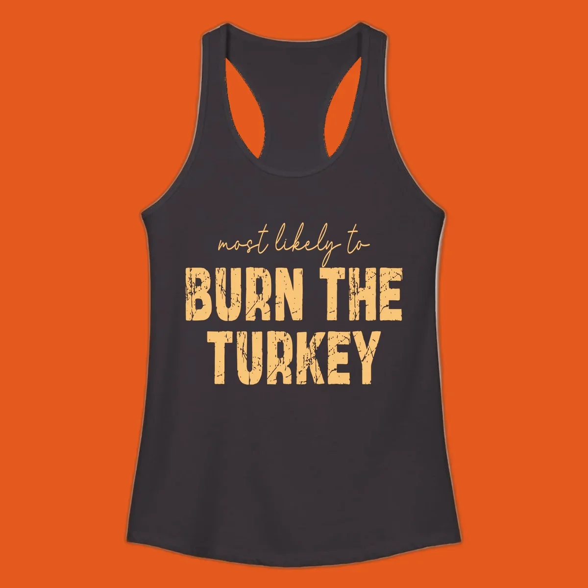 Text design "most likely to BURN THE TURKEY" with distressed lettering.