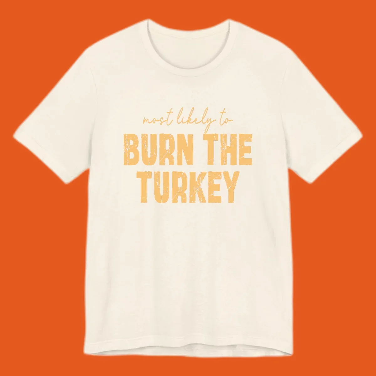 Text design "most likely to BURN THE TURKEY" with distressed lettering.