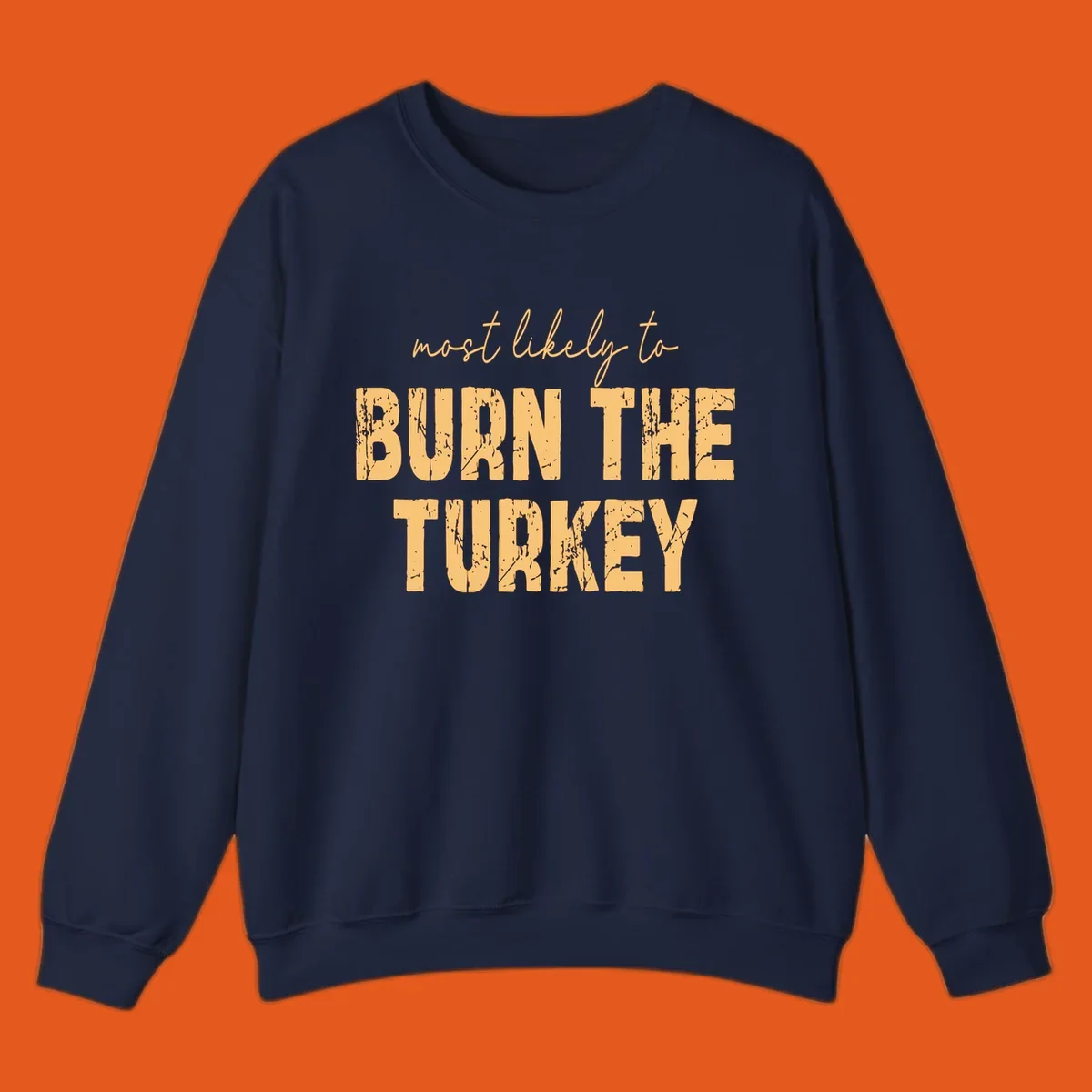 Text design "most likely to BURN THE TURKEY" with distressed lettering.