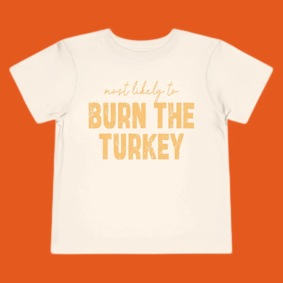 Text design "most likely to BURN THE TURKEY" with distressed lettering.