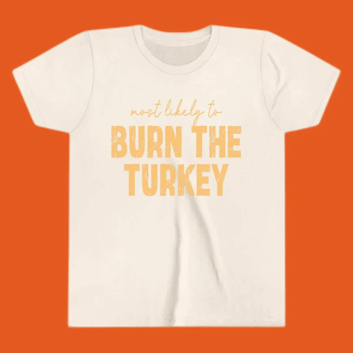Text design "most likely to BURN THE TURKEY" with distressed lettering.