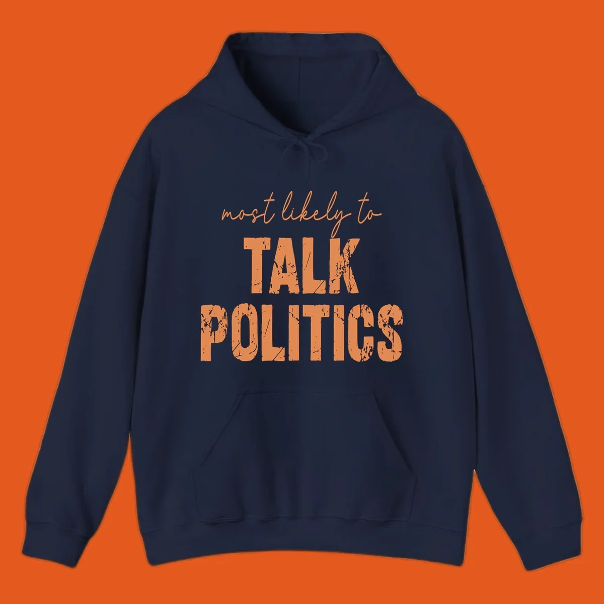 Text design 'most likely to TALK POLITICS' in distressed orange font.