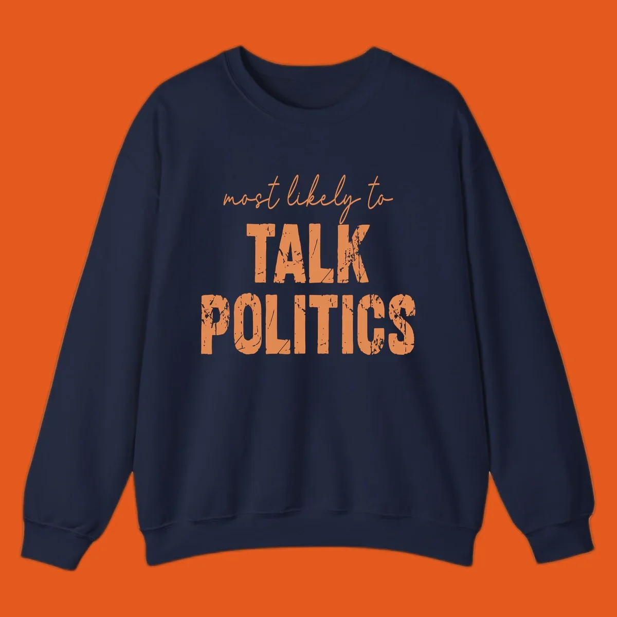 Text design 'most likely to TALK POLITICS' in distressed orange font.