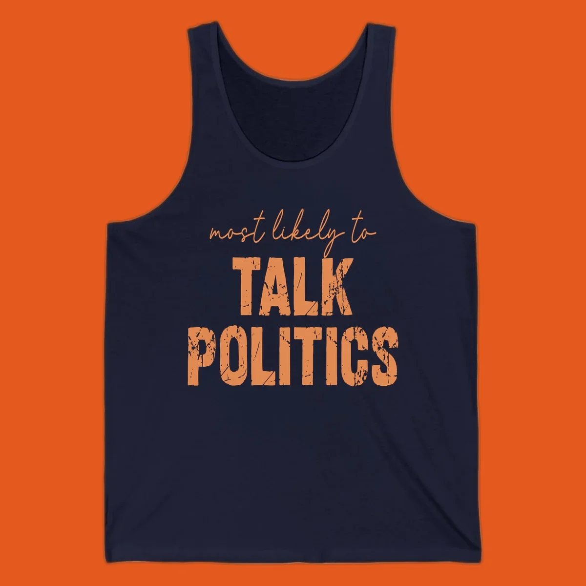 Text design 'most likely to TALK POLITICS' in distressed orange font.