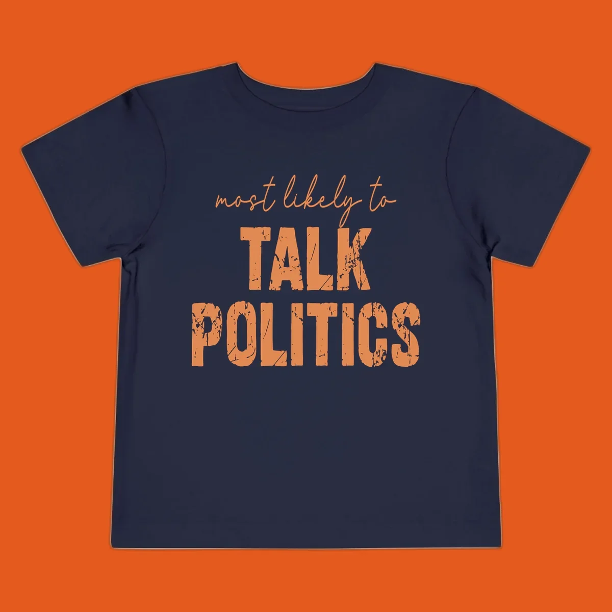 Text design 'most likely to TALK POLITICS' in distressed orange font.