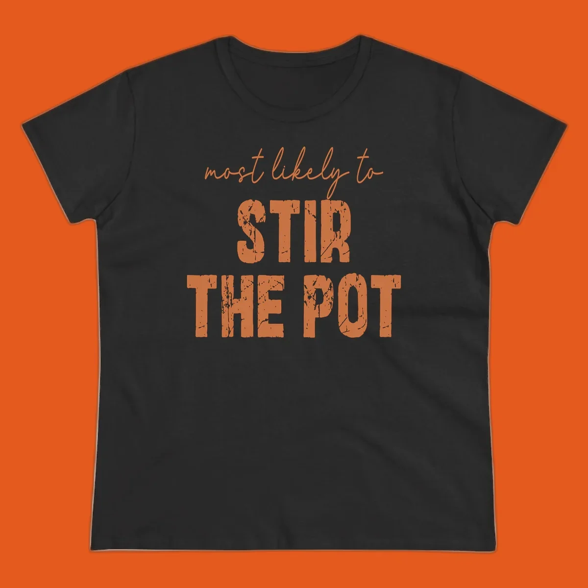 Text design: "most likely to STIR THE POT" in distressed orange letters.
