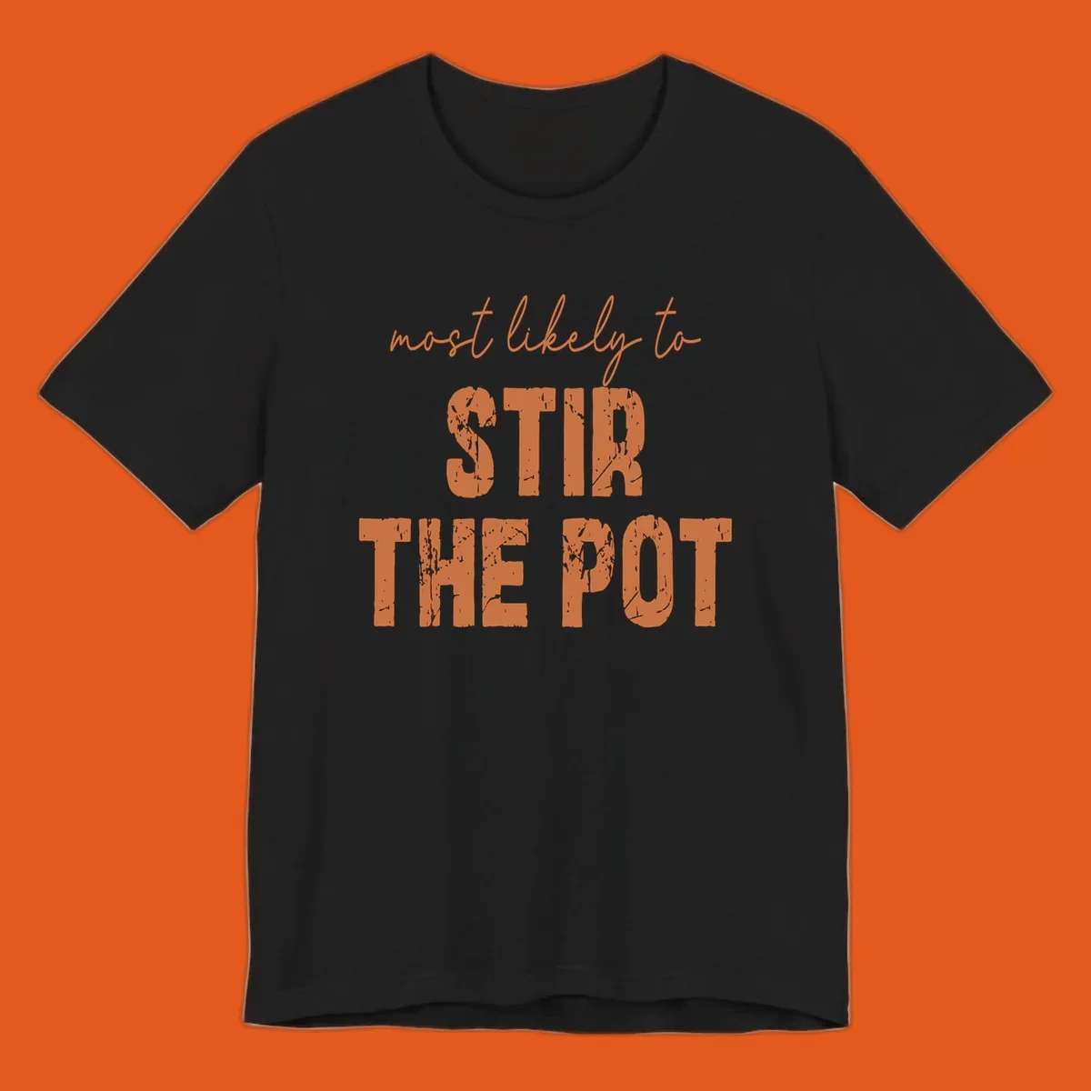 Text design: "most likely to STIR THE POT" in distressed orange letters.