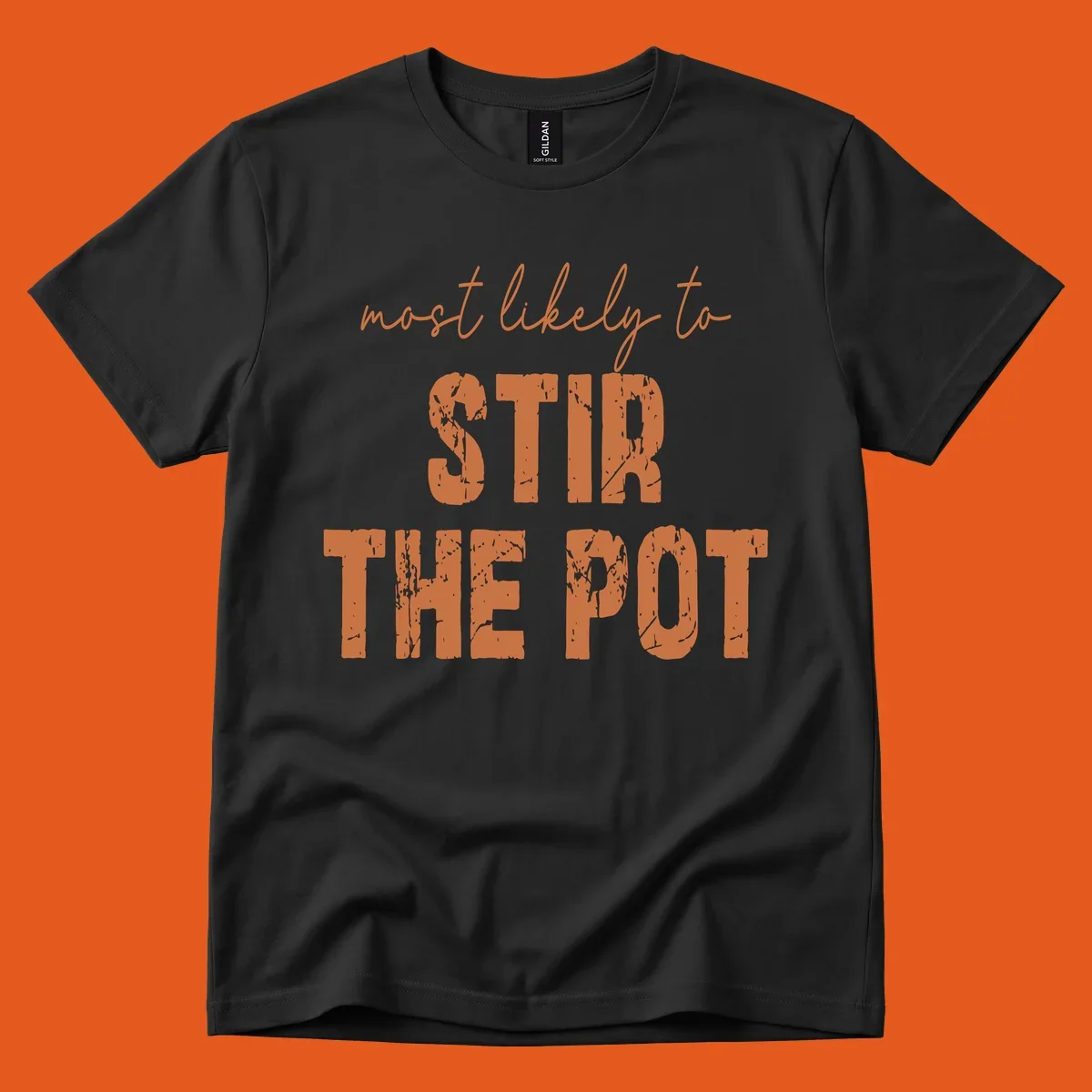 Text design: "most likely to STIR THE POT" in distressed orange letters.