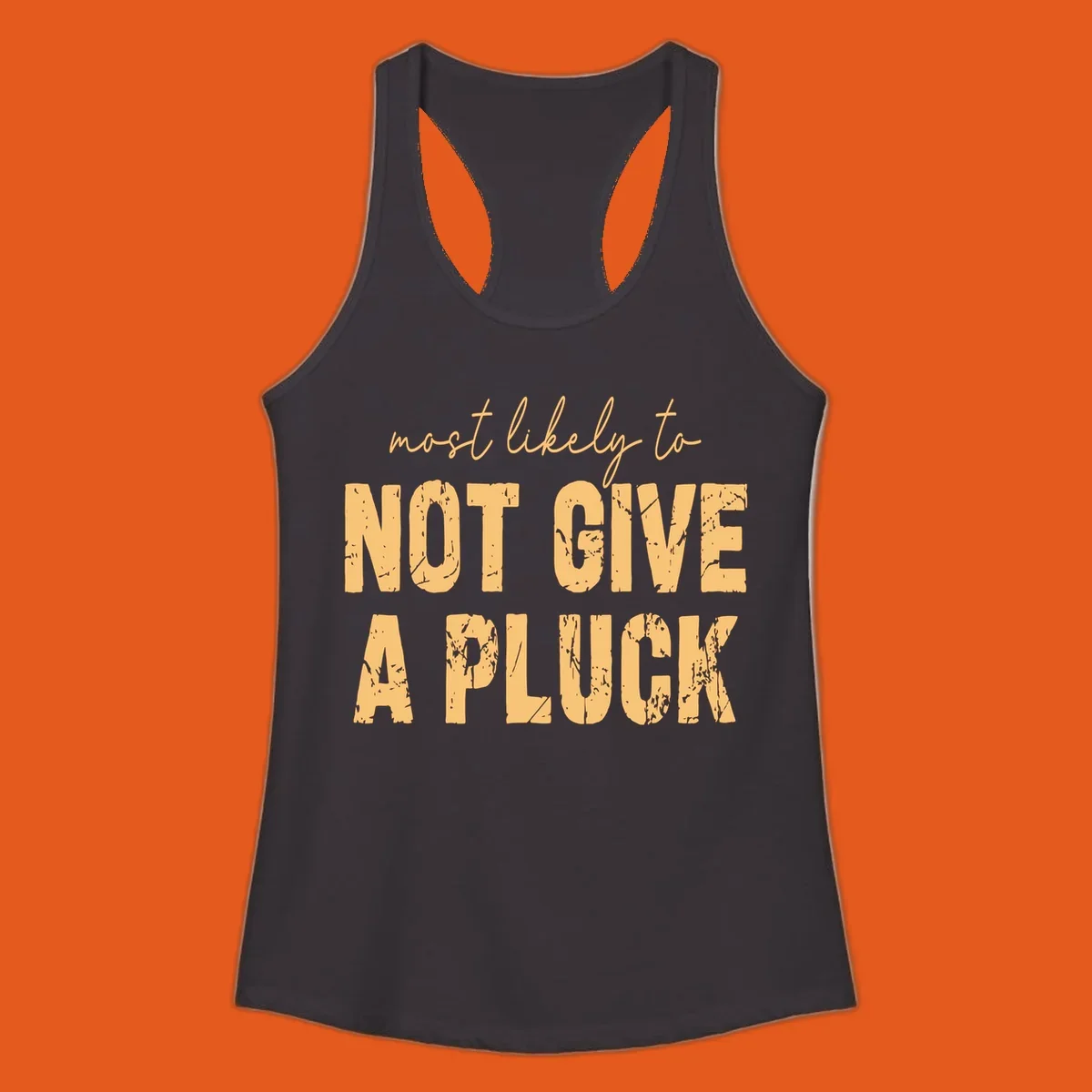Most likely to not give a pluck funny running phrase in distressed tan letters on black.