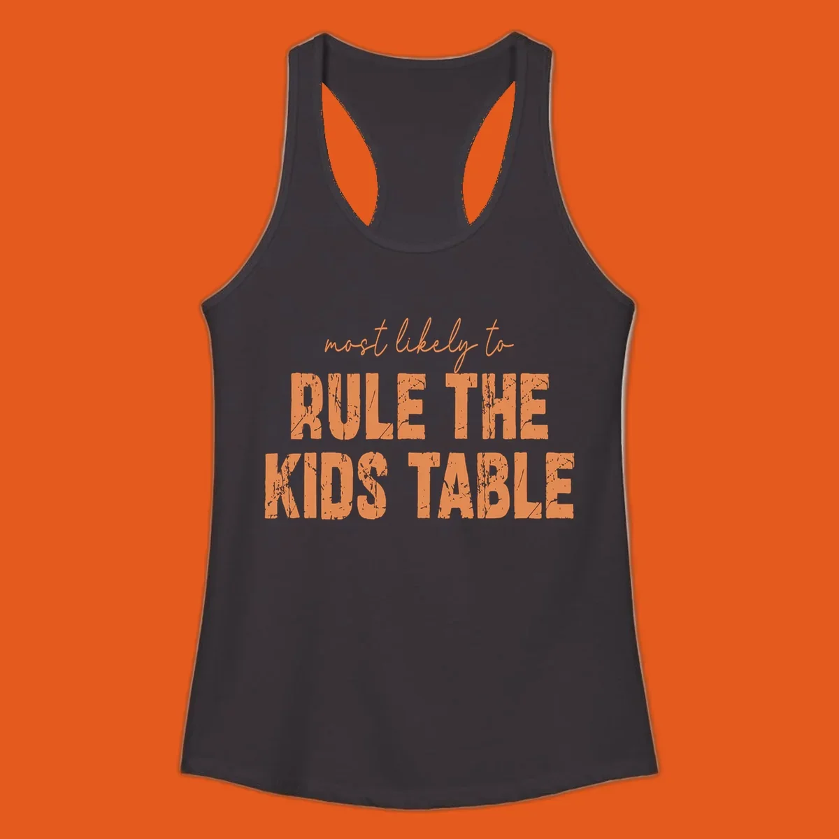Text design 'Most Likely to Rule the Kids Table' in distressed orange font.