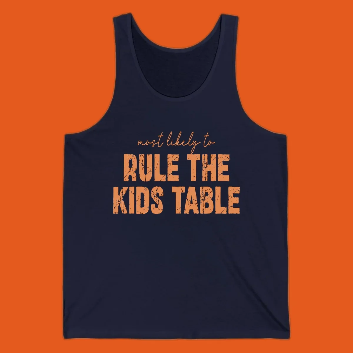 Text design 'Most Likely to Rule the Kids Table' in distressed orange font.