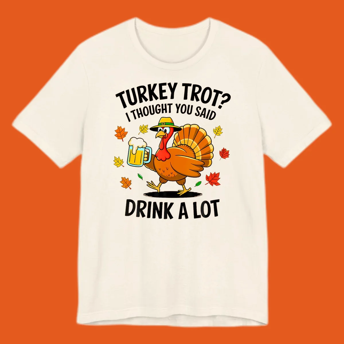 Cartoon turkey holding beer mug with text 'Turkey Trot? I thought you said Drink a Lot.'