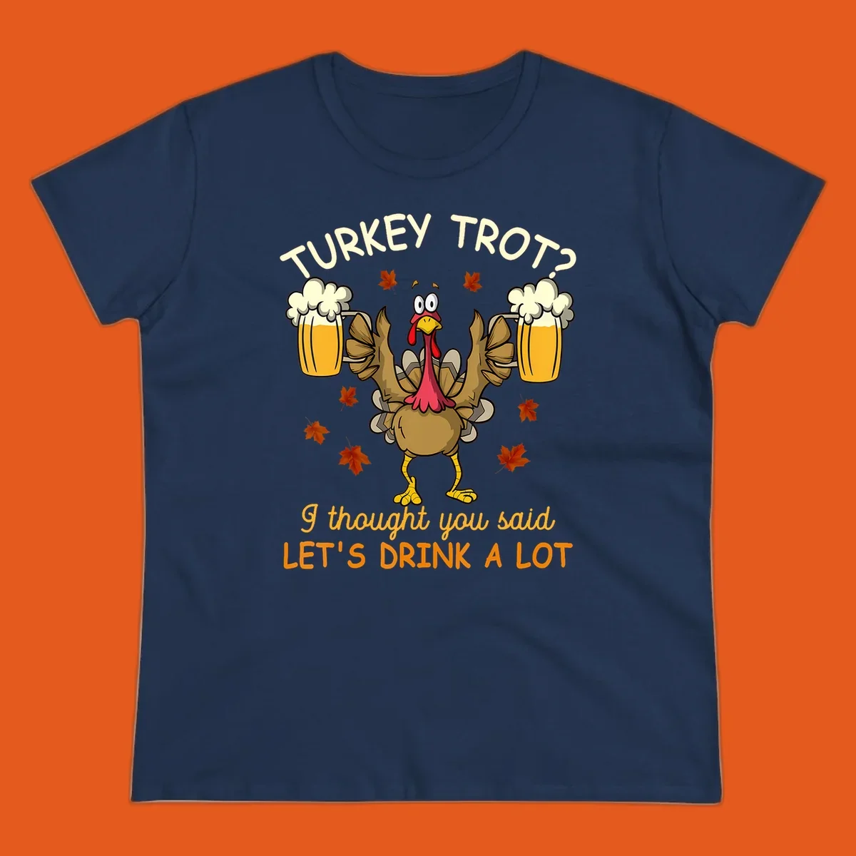 Cartoon turkey lifting beer mugs with text TURKEY TROT? I thought you said LET'S DRINK A LOT, turkey-drink-a-lot design.