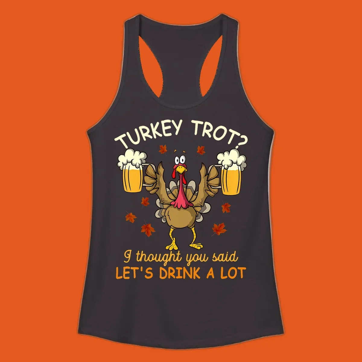 Cartoon turkey lifting beer mugs with text TURKEY TROT? I thought you said LET'S DRINK A LOT, turkey-drink-a-lot design.