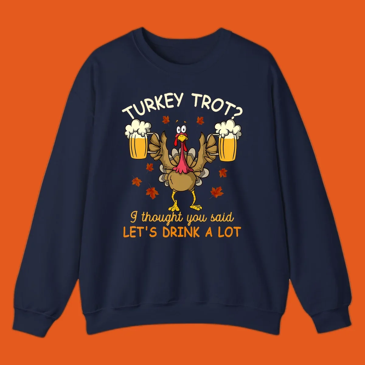 Cartoon turkey lifting beer mugs with text TURKEY TROT? I thought you said LET'S DRINK A LOT, turkey-drink-a-lot design.