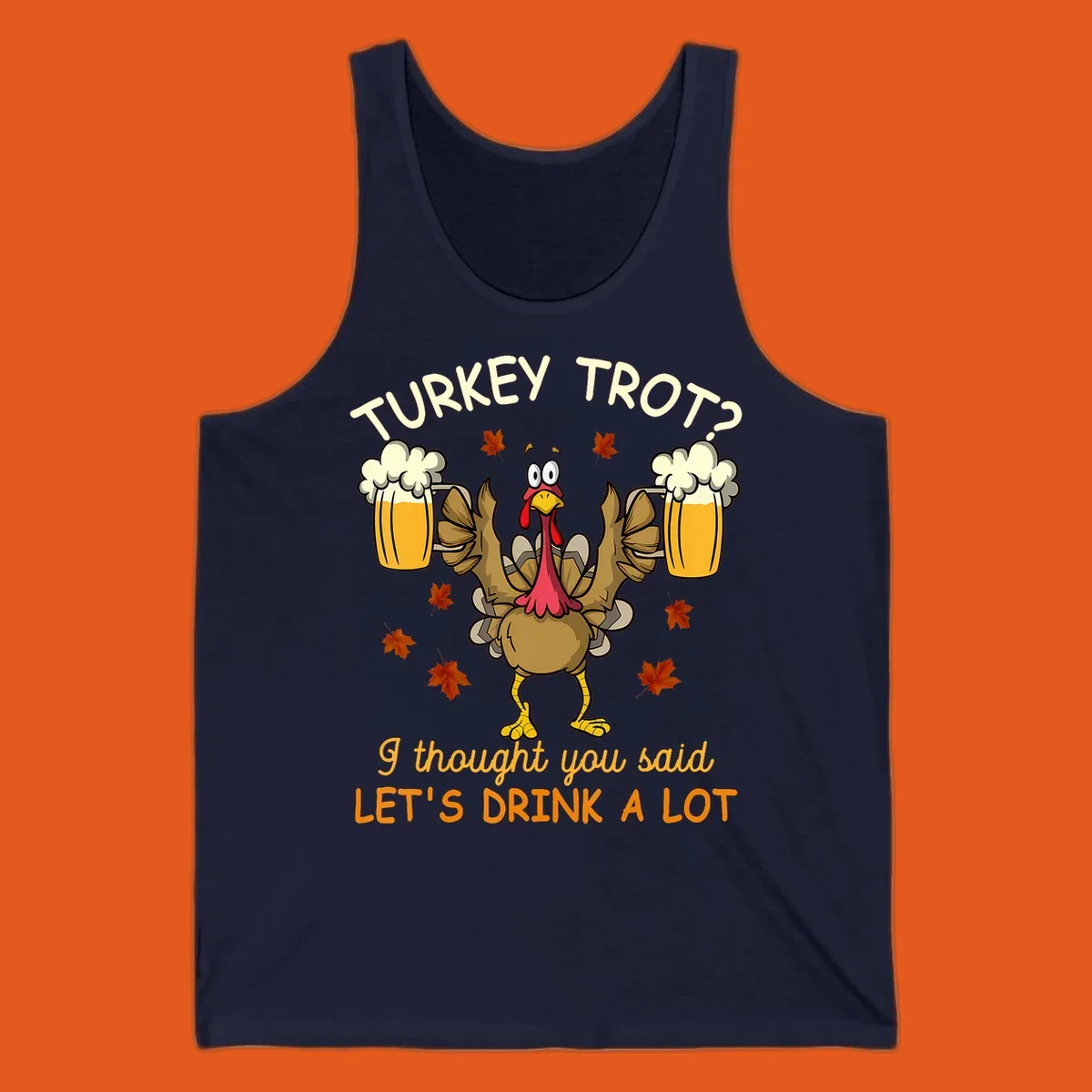 Cartoon turkey lifting beer mugs with text TURKEY TROT? I thought you said LET'S DRINK A LOT, turkey-drink-a-lot design.