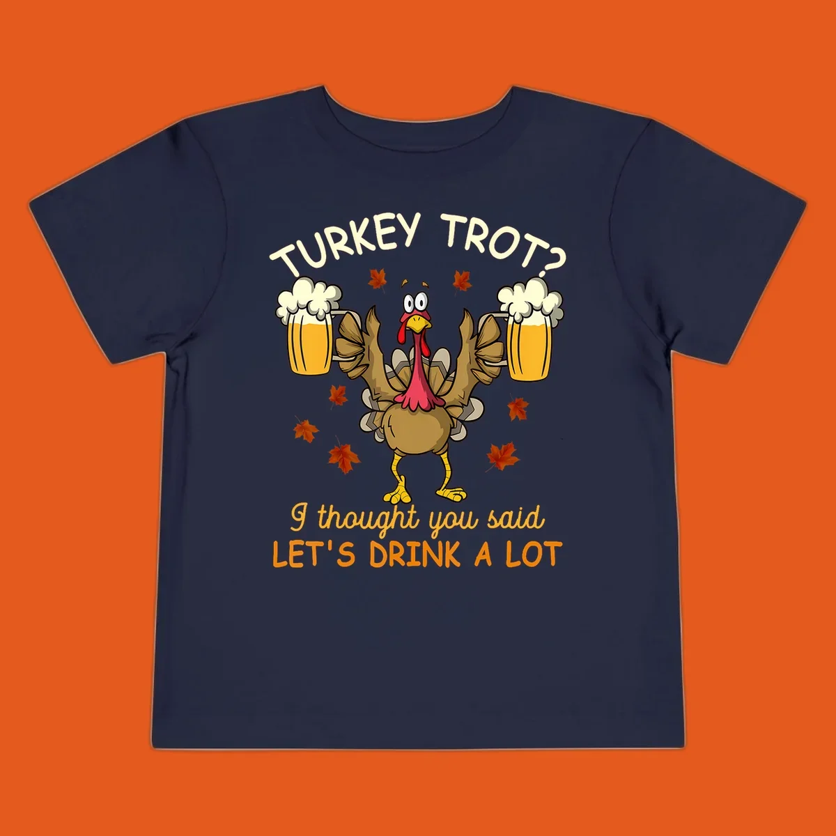 Cartoon turkey lifting beer mugs with text TURKEY TROT? I thought you said LET'S DRINK A LOT, turkey-drink-a-lot design.