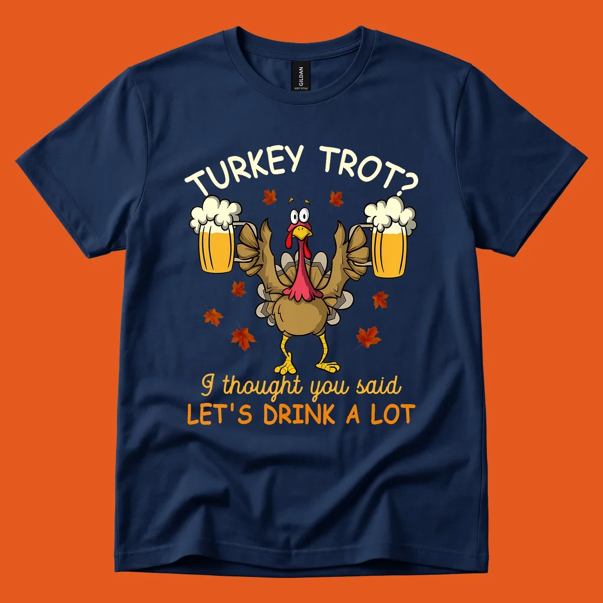 Cartoon turkey lifting beer mugs with text TURKEY TROT? I thought you said LET'S DRINK A LOT, turkey-drink-a-lot design.