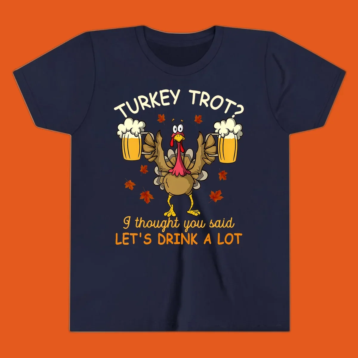 Cartoon turkey lifting beer mugs with text TURKEY TROT? I thought you said LET'S DRINK A LOT, turkey-drink-a-lot design.