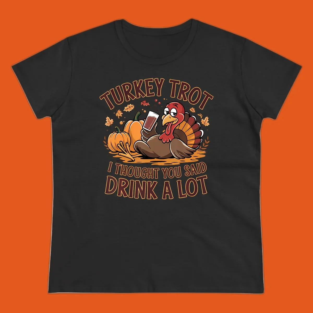 Cartoon turkey with pumpkins and text 'Turkey Trot I Thought You Said Drink A Lot' for Thanksgiving race.