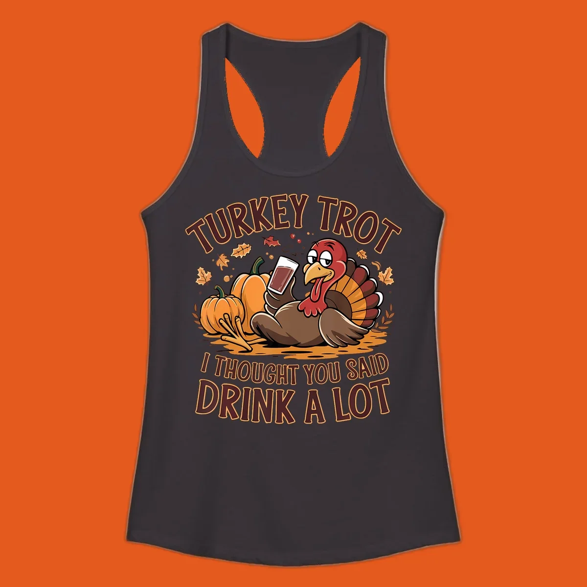 Cartoon turkey with pumpkins and text 'Turkey Trot I Thought You Said Drink A Lot' for Thanksgiving race.
