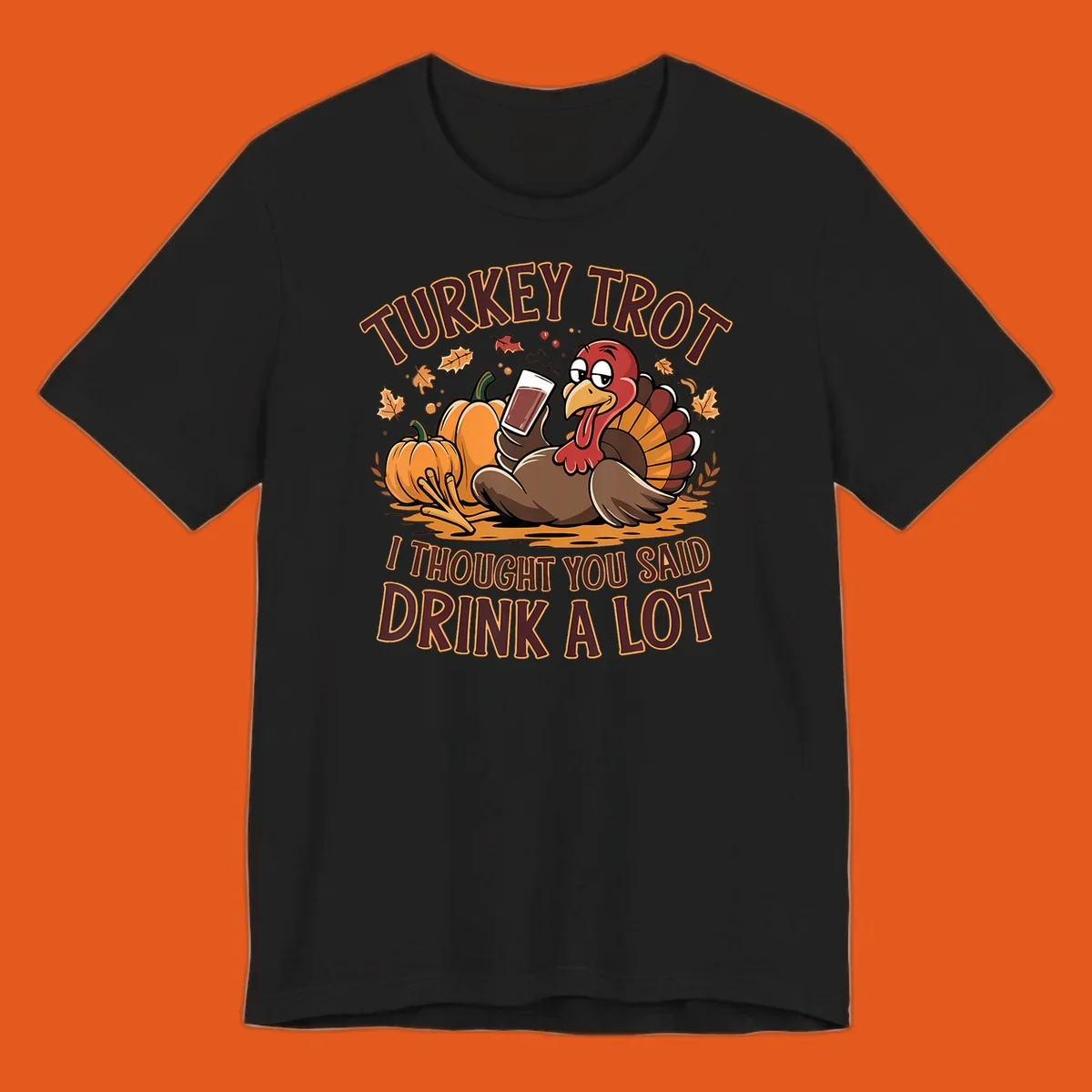 Cartoon turkey with pumpkins and text 'Turkey Trot I Thought You Said Drink A Lot' for Thanksgiving race.