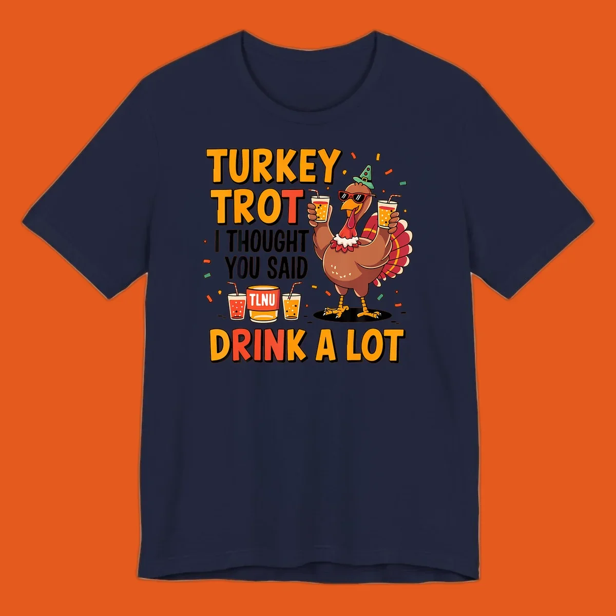 Cartoon turkey with drinks and text 'Turkey Trot I Thought You Said Drink A Lot' for Thanksgiving run.