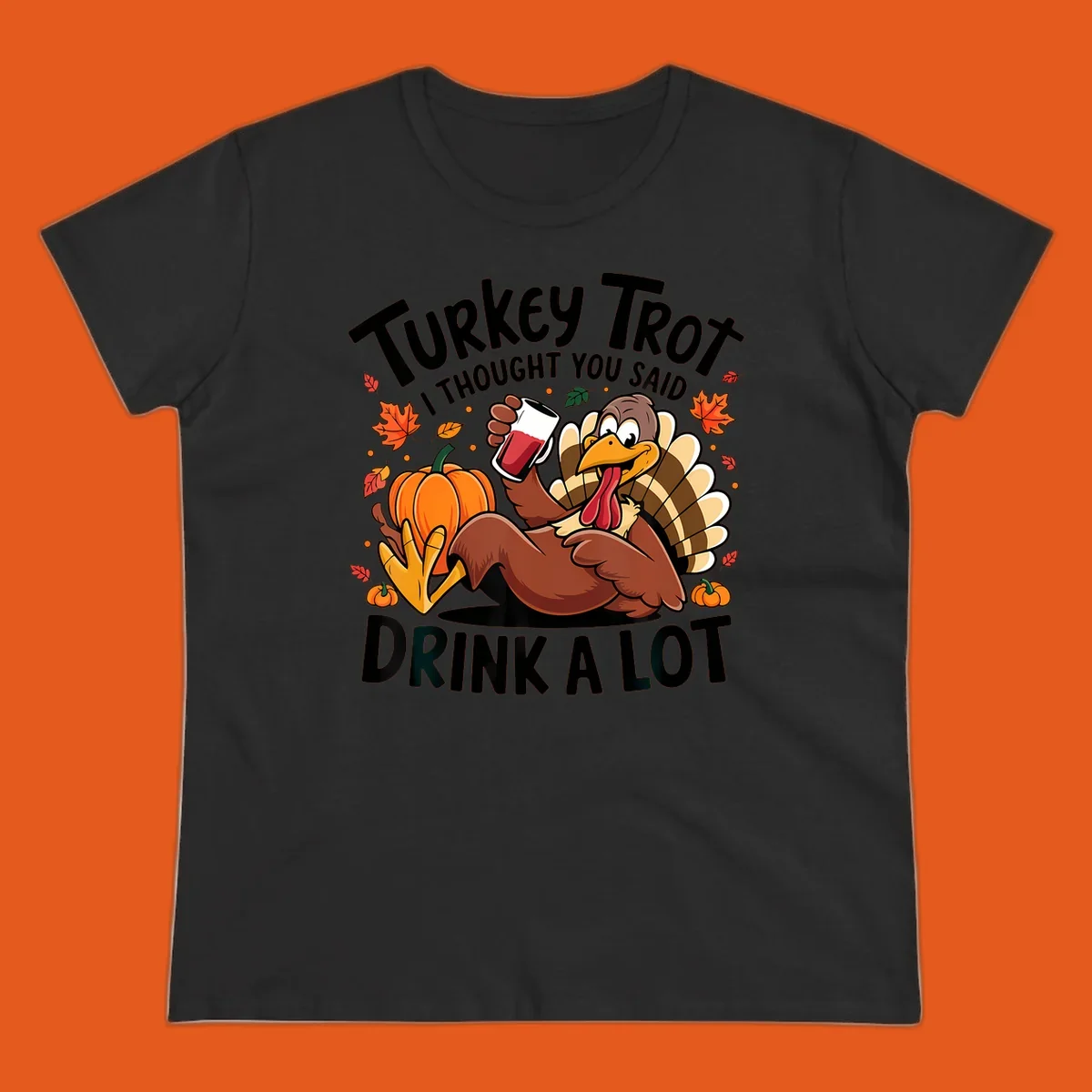 Funny cartoon turkey holding a drink with 'Turkey Trot I thought you said drink a lot' text for Thanksgiving run shirt.