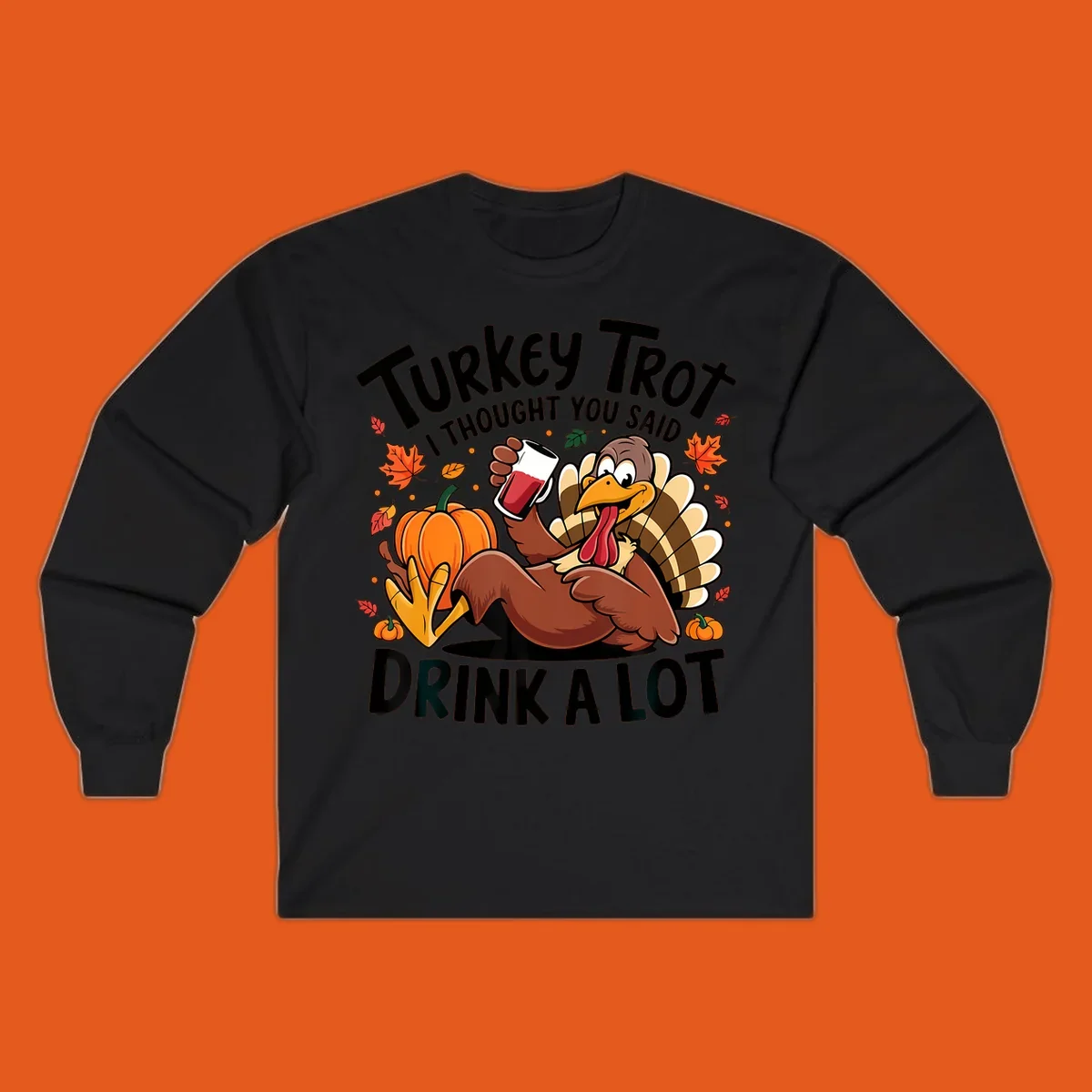Funny cartoon turkey holding a drink with 'Turkey Trot I thought you said drink a lot' text for Thanksgiving run shirt.