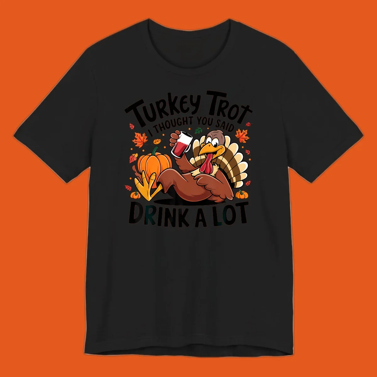 Funny cartoon turkey holding a drink with 'Turkey Trot I thought you said drink a lot' text for Thanksgiving run shirt.