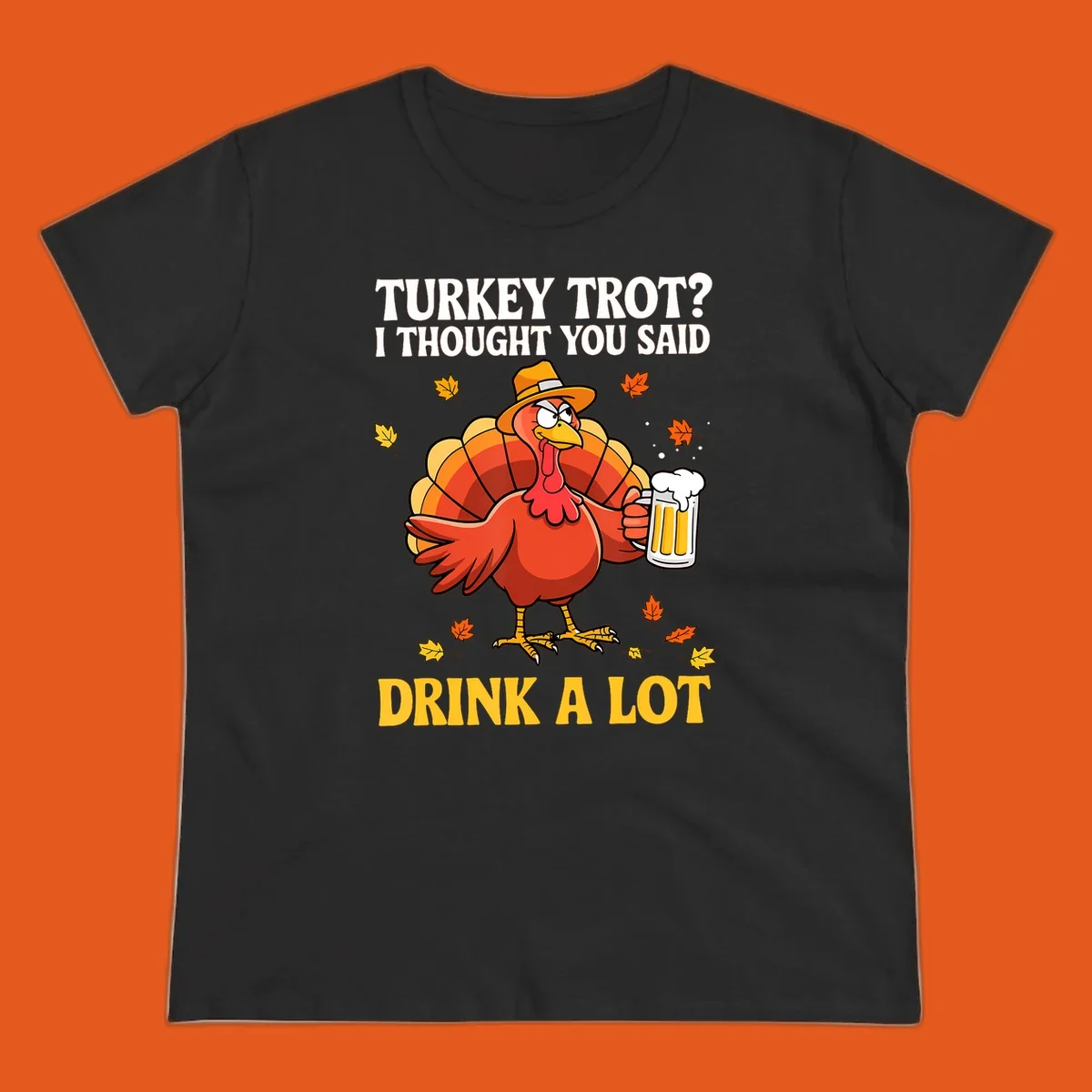 Funny turkey wearing a hat holding a beer, with text 'Turkey Trot? I Thought You Said Drink A Lot'.