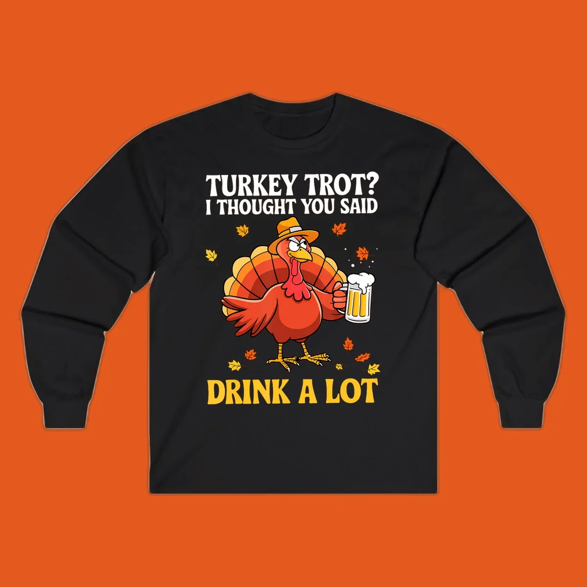 Funny turkey wearing a hat holding a beer, with text 'Turkey Trot? I Thought You Said Drink A Lot'.