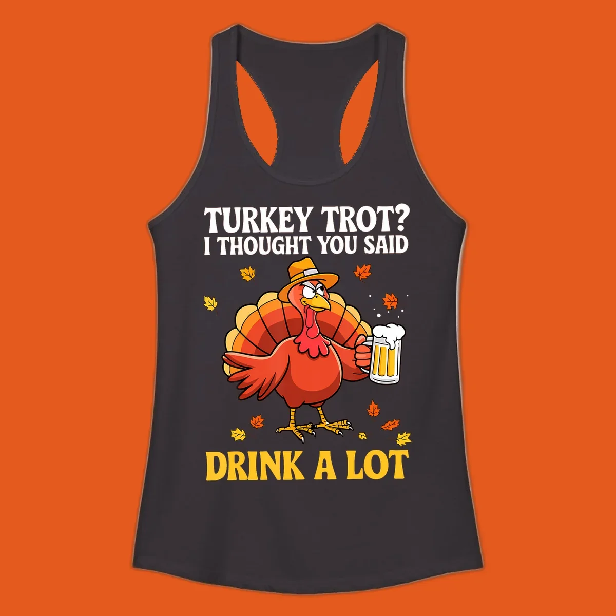Funny turkey wearing a hat holding a beer, with text 'Turkey Trot? I Thought You Said Drink A Lot'.