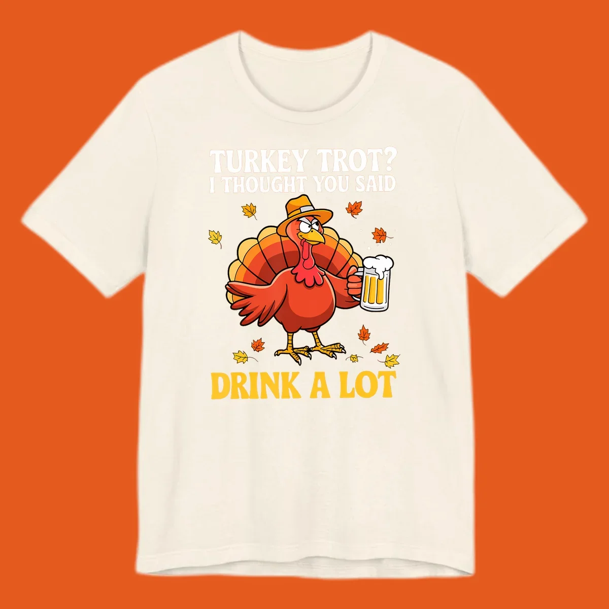 Funny turkey wearing a hat holding a beer, with text 'Turkey Trot? I Thought You Said Drink A Lot'.