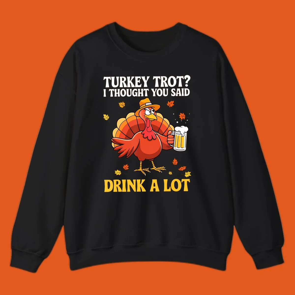 Funny turkey wearing a hat holding a beer, with text 'Turkey Trot? I Thought You Said Drink A Lot'.
