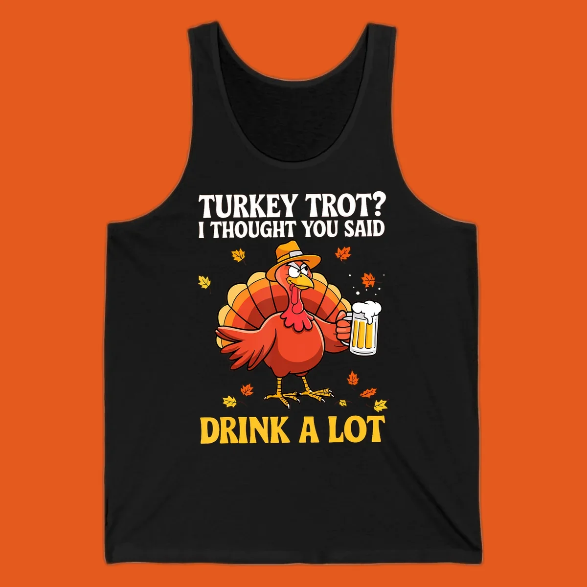 Funny turkey wearing a hat holding a beer, with text 'Turkey Trot? I Thought You Said Drink A Lot'.