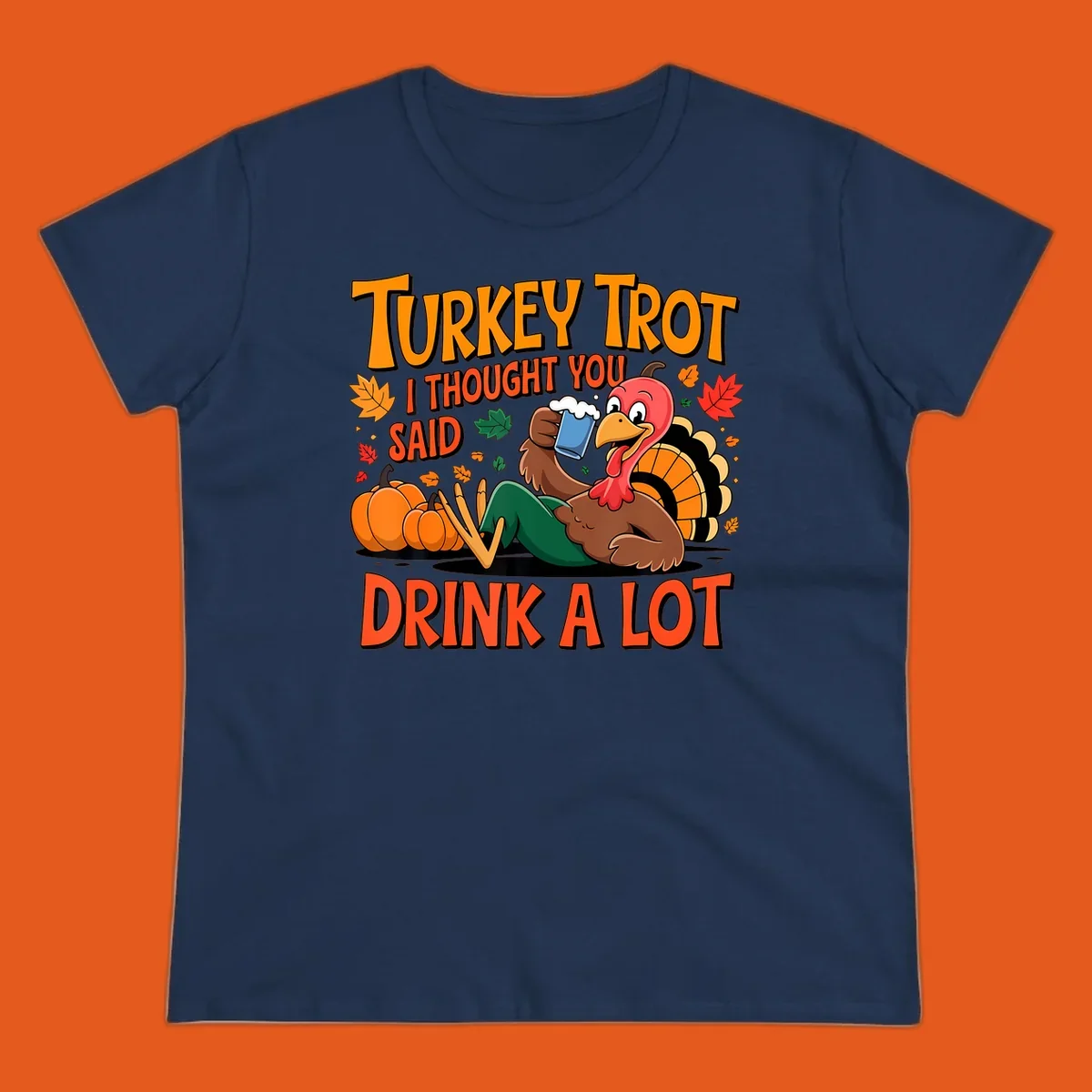 Illustration of a cartoon turkey drinking beer with text 'Turkey Trot I Thought You Said Drink A Lot'.