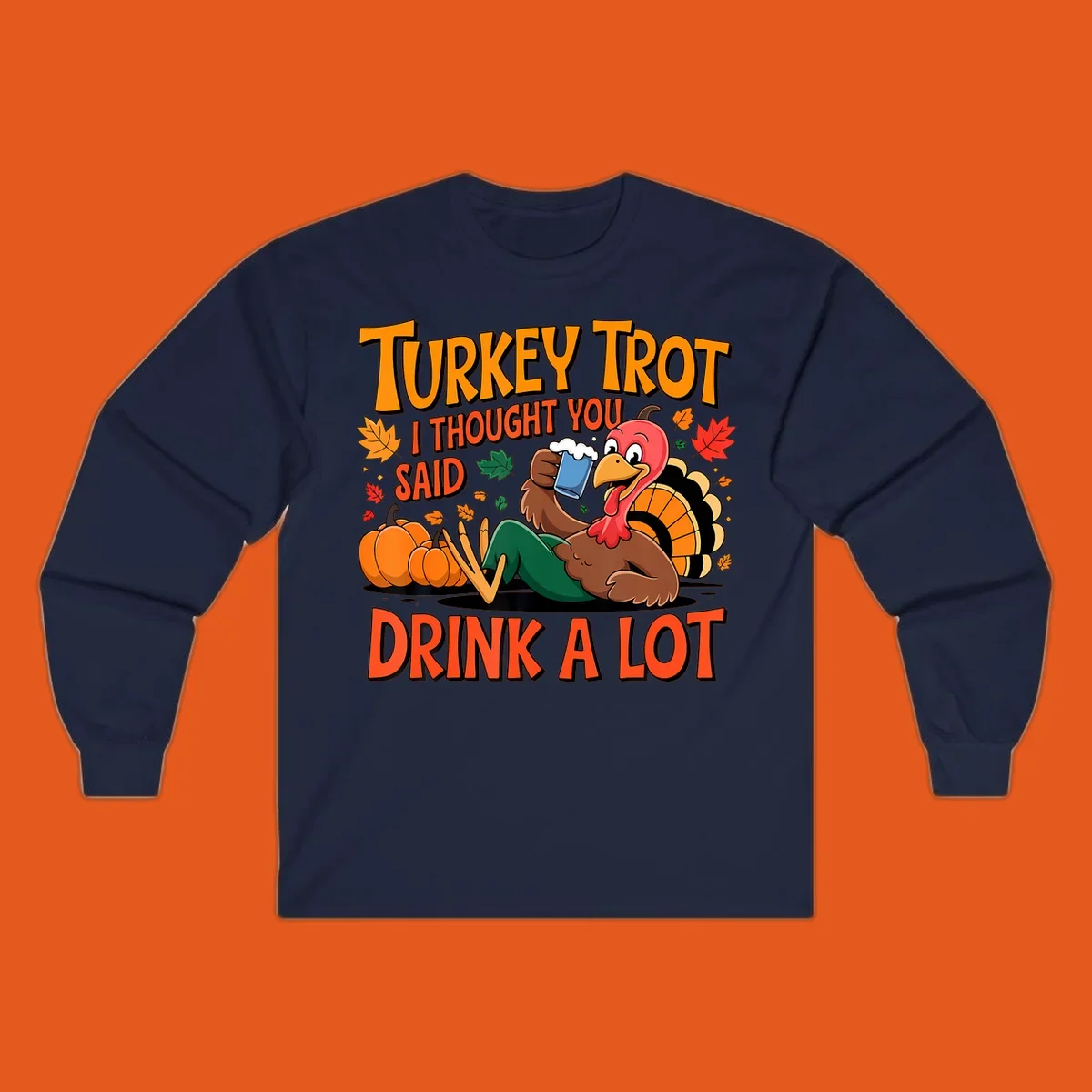 Illustration of a cartoon turkey drinking beer with text 'Turkey Trot I Thought You Said Drink A Lot'.
