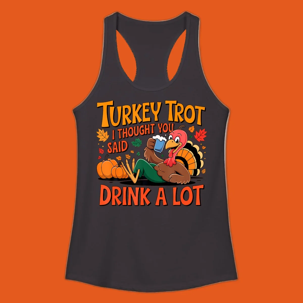 Illustration of a cartoon turkey drinking beer with text 'Turkey Trot I Thought You Said Drink A Lot'.
