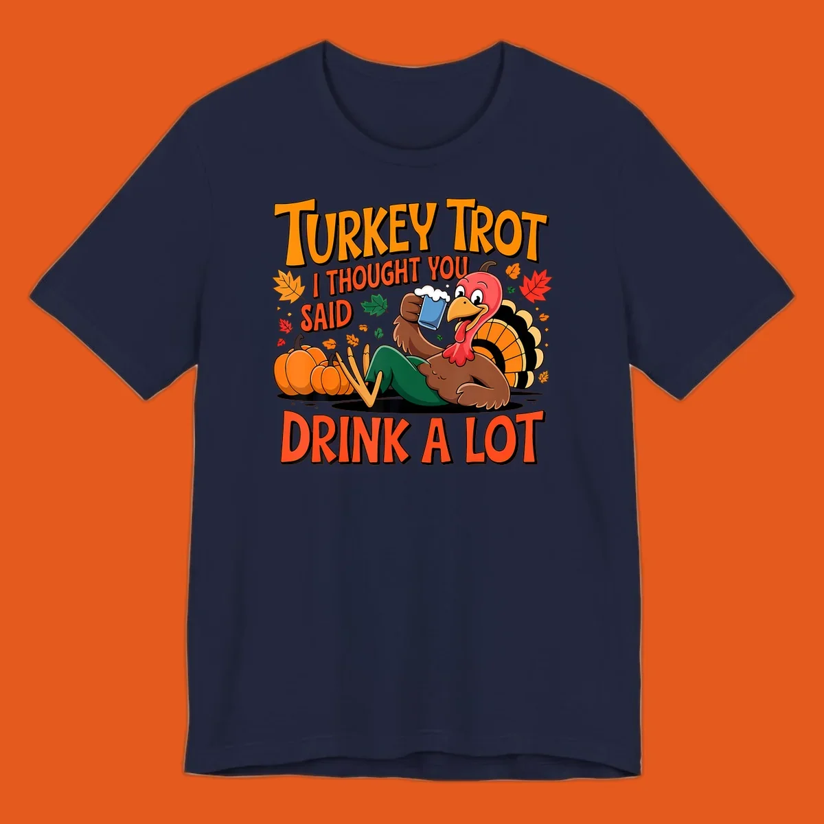 Illustration of a cartoon turkey drinking beer with text 'Turkey Trot I Thought You Said Drink A Lot'.
