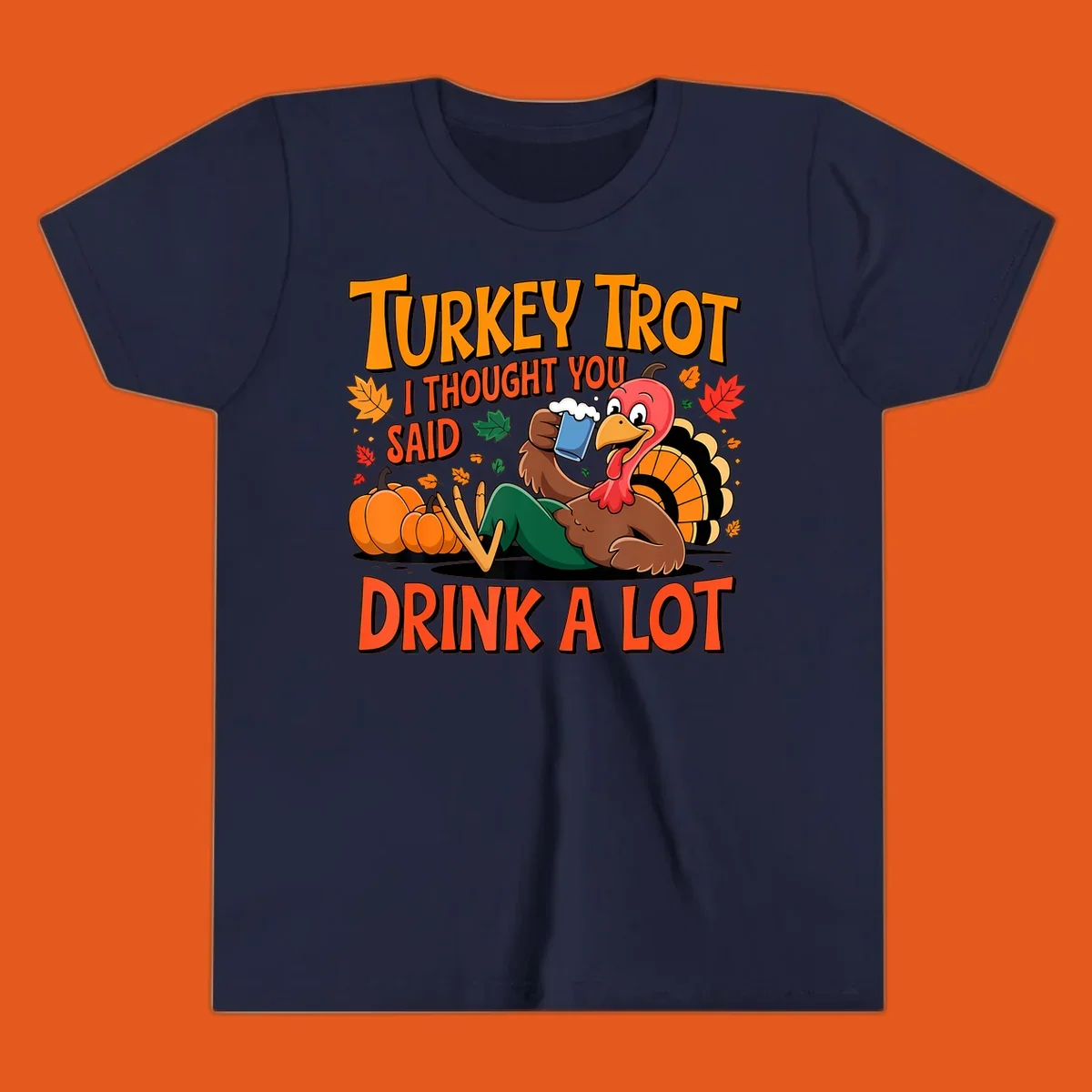 Illustration of a cartoon turkey drinking beer with text 'Turkey Trot I Thought You Said Drink A Lot'.