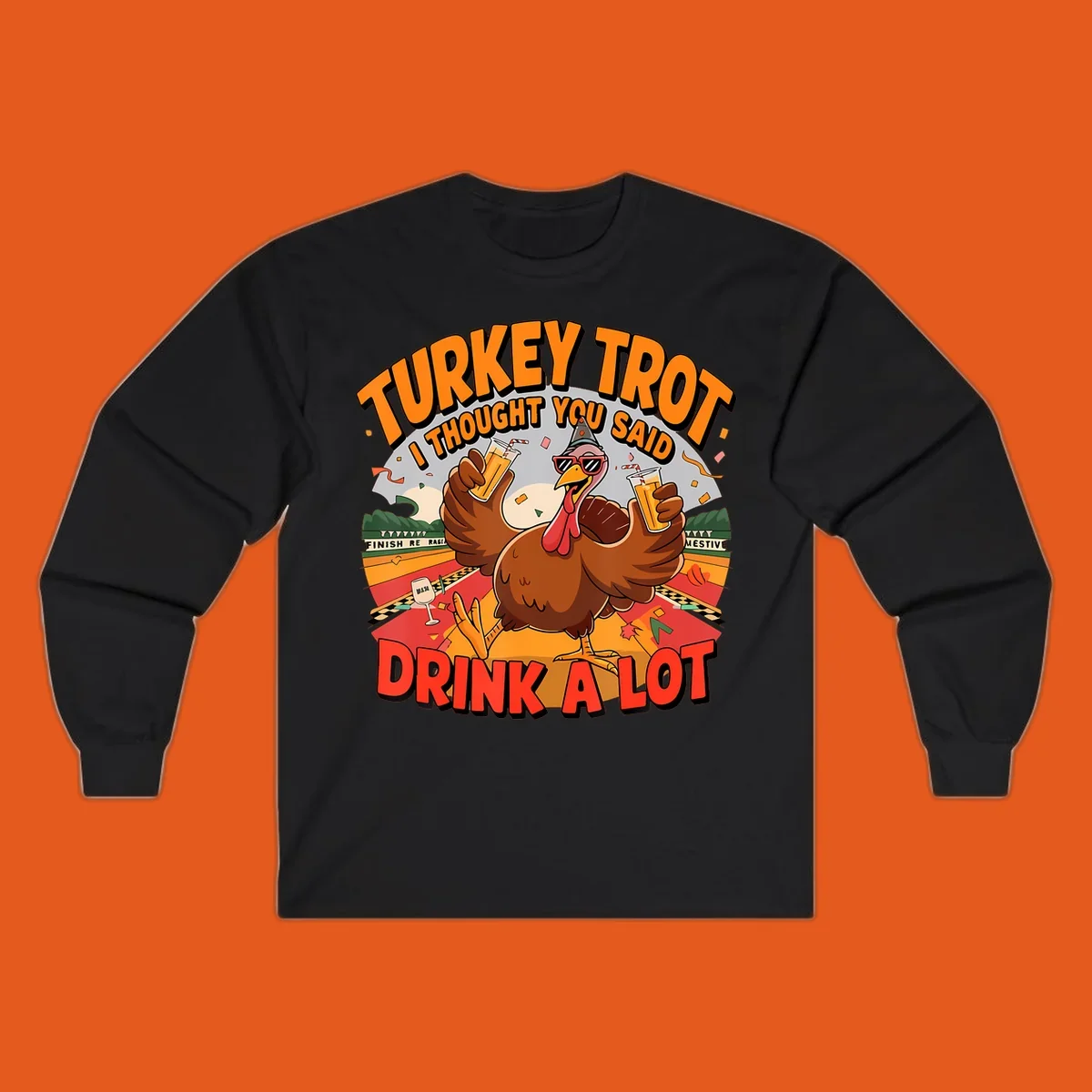 Illustration of a turkey on a race track holding drinks, with text 'Turkey Trot I Thought You Said Drink A Lot'.
