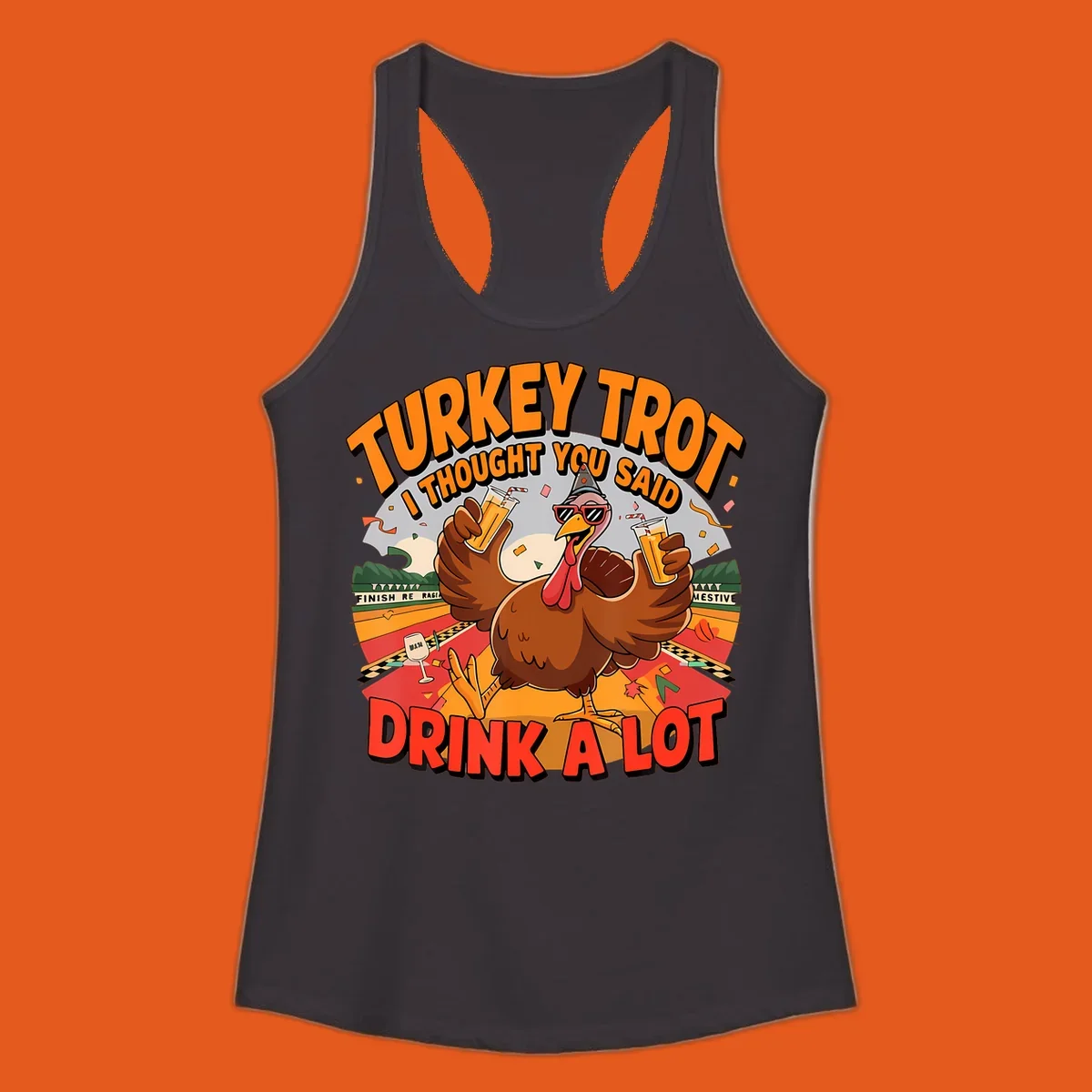 Illustration of a turkey on a race track holding drinks, with text 'Turkey Trot I Thought You Said Drink A Lot'.