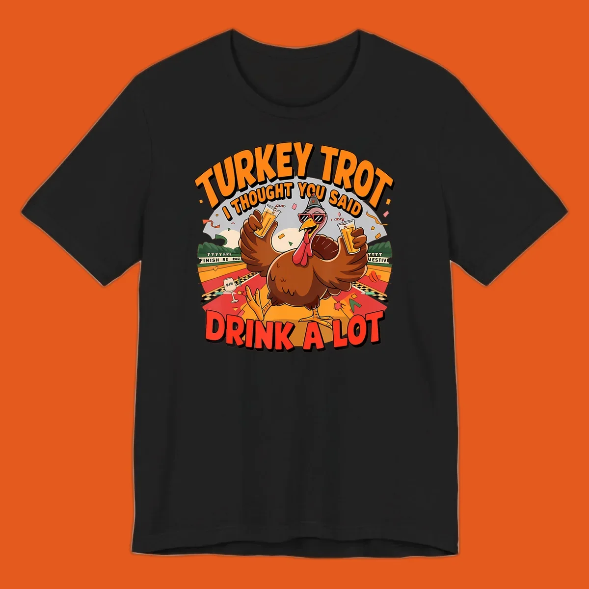 Illustration of a turkey on a race track holding drinks, with text 'Turkey Trot I Thought You Said Drink A Lot'.