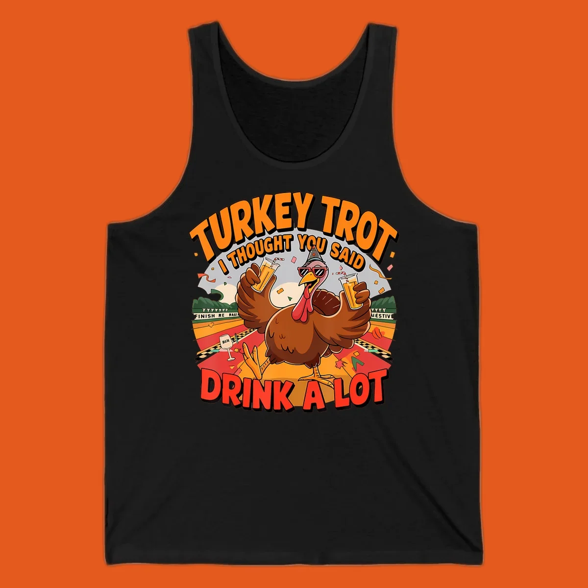 Illustration of a turkey on a race track holding drinks, with text 'Turkey Trot I Thought You Said Drink A Lot'.