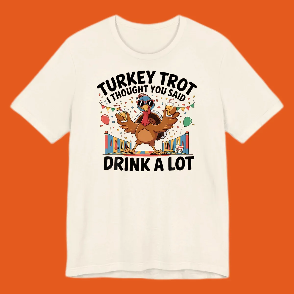 Turkey Trot I Thought You Said Drink A Lot design featuring a cartoon turkey with drinks, confetti, and text.