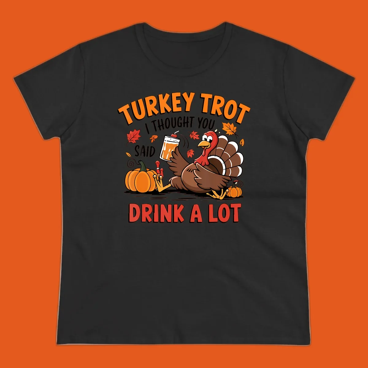 Illustration of a turkey with drink, pumpkins, and leaves, text: Turkey Trot I Thought You Said Drink A Lot.