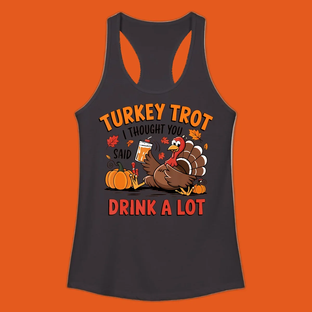 Illustration of a turkey with drink, pumpkins, and leaves, text: Turkey Trot I Thought You Said Drink A Lot.